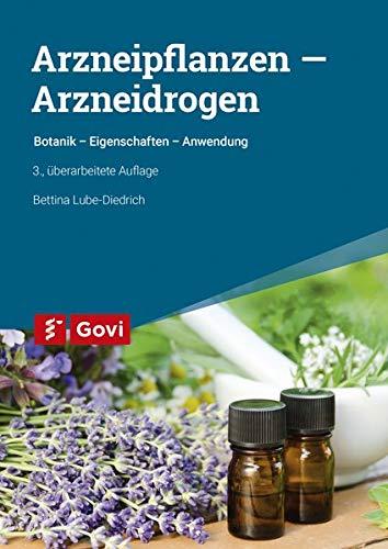 Arzneipflanzen – Arzneidrogen: Botanik - Eigenschaften - Anwendung (Govi)