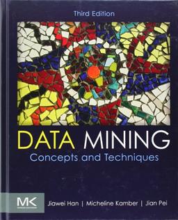 Data Mining: Concepts and Techniques (Morgan Kaufmann Series in Data Management Systems)