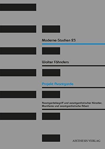 Projekt Avantgarde: Avantgardebegriff und avantgardistischer Künstler, Manifeste und avantgardistische Arbeit (Moderne-Studien)