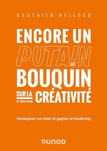 Encore un putain de bouquin sur la créativité : développez vos idées et gagnez en leadership