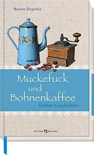 Muckefuck und Bohnenkaffee: Erlebte Geschichten