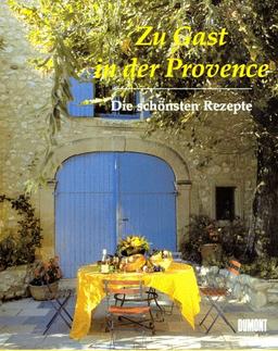 Zu Gast in der Provence. Die schönsten Rezepte