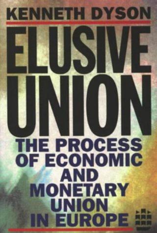 Elusive Union: The Process of Economic and Monetary Union in Europe