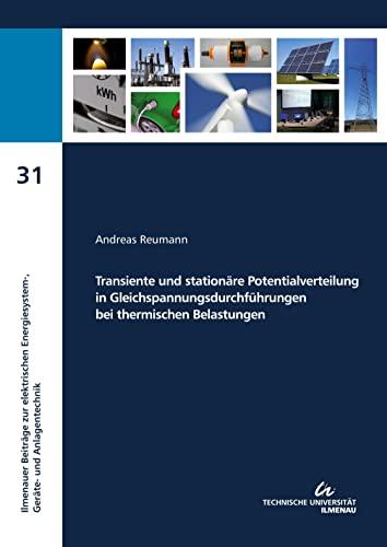 Transiente und stationäre Potentialverteilung in Gleichspannungsdurchführungen bei thermischen Belastungen (Ilmenauer Beiträge zur elektrischen Energiesystem‐, Geräte- und Anlagentechnik: IBEGA)