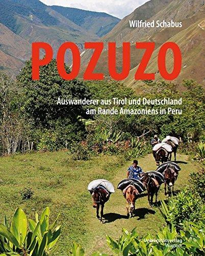 Pozuzo: Auswanderer aus Tirol und Deutschland am Rande Amazoniens in Peru