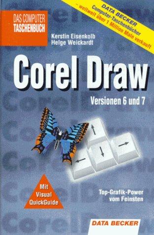 CorelDRAW (Corel Draw) Versionen 6 und 7. Mit Visual Quick QuickGuide. Top- Grafik- Power vom Feinsten