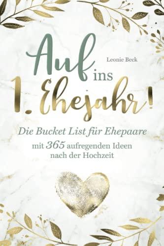 Auf ins 1. Ehejahr! Die Bucket List für Ehepaare mit 365 aufregenden Ideen nach der Hochzeit