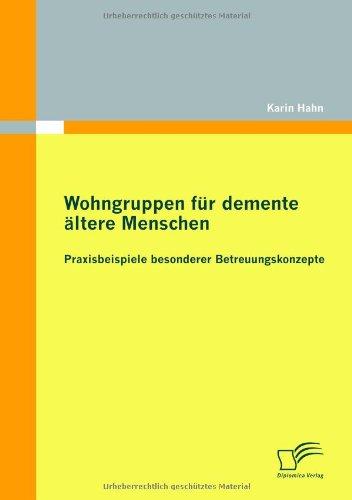 Wohngruppen für demente ältere Menschen: Praxisbeispiele besonderer Betreuungskonzepte