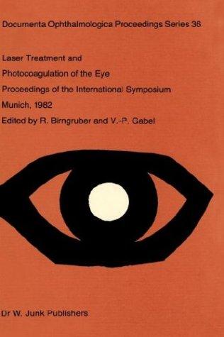 Laser Treatment and Photocoagulation of the Eye: International Symposium Proceedings (Documenta Ophthalmologica Proceedings Series)