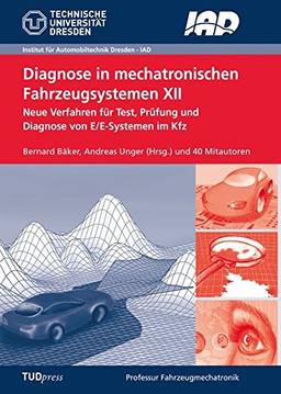 Diagnose in mechatronischen Fahrzeugsystemen XII: Neue Verfahren für Test, Prüfung und Diagnose von E/E-Systemen im Kfz