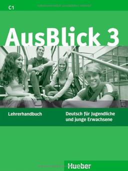 AusBlick 3: Deutsch für Jugendliche und junge Erwachsene.Deutsch als Fremdsprache / Lehrerhandbuch