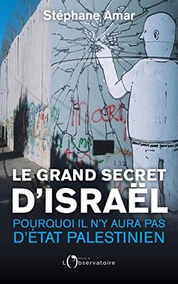 Le grand secret d'Israël : pourquoi il n'y aura pas d'Etat palestinien