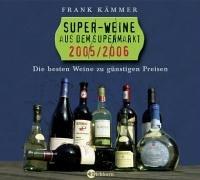 Super-Weine aus dem Supermarkt. 2005/2006. Die besten Tropfen zu günstigen Preisen