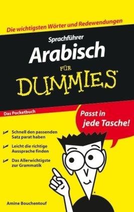 Sprachführer Arabisch für Dummies Das Pocketbuch: Die wichtigsten Wörter und Redewendungen (Fur Dummies)