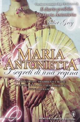 Maria Antonietta. I segreti di una regina