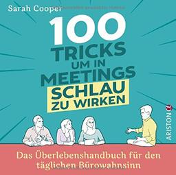 100 Tricks, um in Meetings schlau zu wirken: Das Überlebenshandbuch für den täglichen Bürowahnsinn