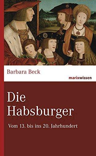 Die Habsburger: Vom 13. bis ins 20. Jahrhundert (marixwissen)