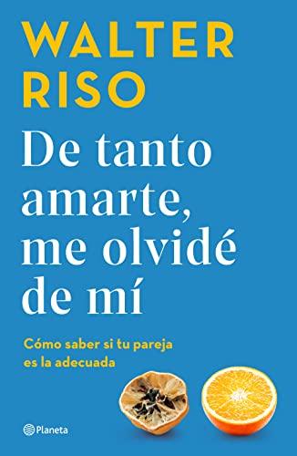 de Tanto Amarte, Me Olvidé de Mí / Loving You So Much I Forgot about Myself (Spanish Edition): Cómo Saber Si Tu Pareja Es La Adecuada