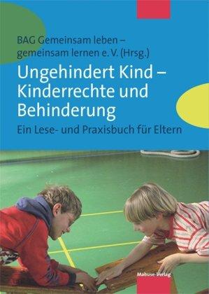 Ungehindert Kind - Kinderrechte und Behinderung. Ein Lese- und Praxisbuch für Eltern