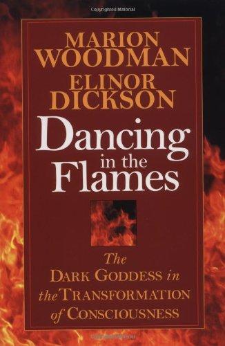 Dancing in the Flames: The Dark Goddess in the Transformation of Consciousness