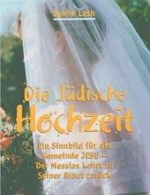 Die Jüdische Hochzeit: Ein Sinnbild für die Gemeinde Jesu - Der Messias kehrt zu seiner Braut zurück