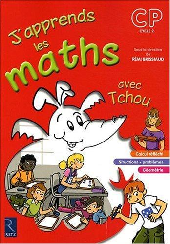 J'apprends les maths avec Tchou, CP, cycle 2 : calcul réfléchi, situations, problèmes, géométrie