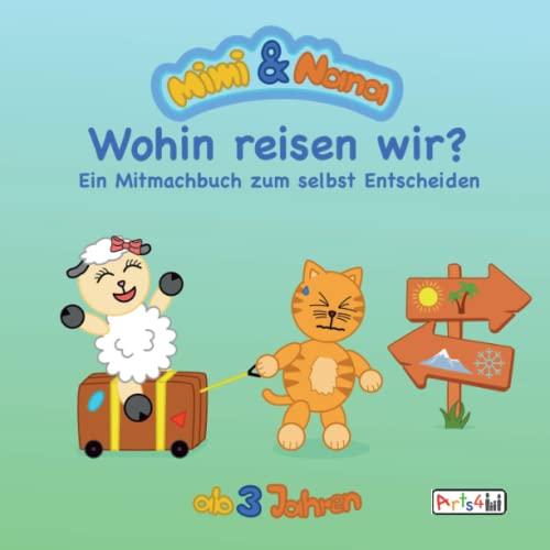 Mimi und Nana - Wohin reisen wir?: Ein Mitmachbuch zum selbst Entscheiden. Ab 3 bis 5 Jahren.