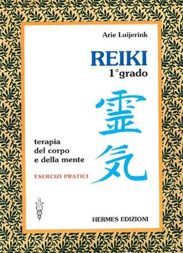 Reiki. Terapia del corpo e della mente. Esercizi pratici. 1º grado