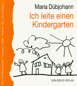 Ich leite einen Kindergarten. Anleitungen und Beispiele aus der Kindergartenpraxis