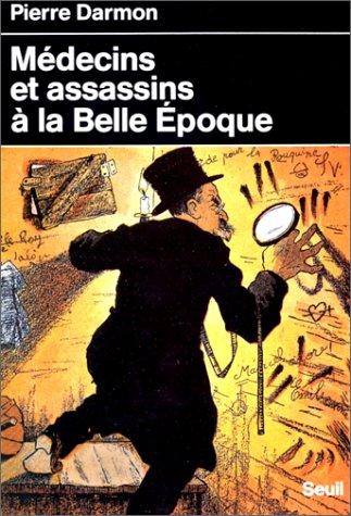 Médecins et assassins à la Belle Epoque : la médicalisation du crime