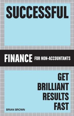 Successful Finance for Non-Accountants: Get Brilliant Results Fast