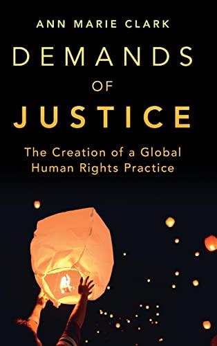 Demands of Justice: The Creation of a Global Human Rights Practice