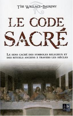 Le code sacré : le sens caché des symboles religieux et des rituels anciens à travers les siècles