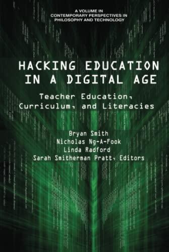 Hacking Education in a Digital Age: Teacher Education, Curriculum, and Literacies: Teacher Education, Curriculum, and Literacies (hc) (Contemporary Perspectives in Philosophy and Technology)