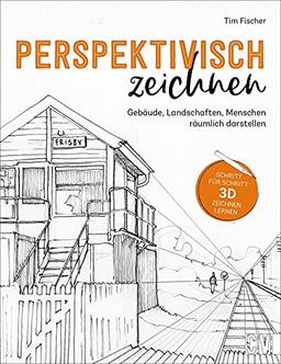 Zeichnen: Perspektivisch zeichnen. Gebäude, Landschaften, Menschen dreidimensional darstellen. Anleitungsbuch für Einsteiger und Fortgeschrittene. Mit ... Landschaften, Menschen räumlich darstellen