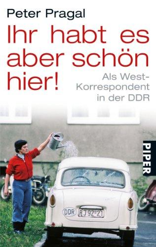 Ihr habt es aber schön hier!: Als West-Korrespondent in der DDR