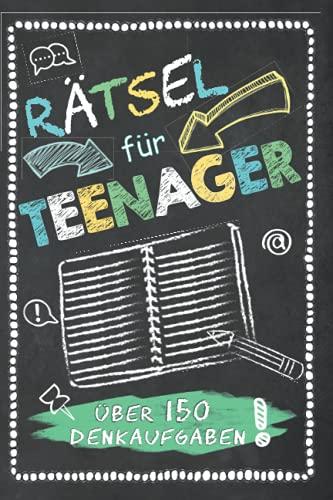 Rätsel für Teenager Über 150 Denkaufgaben: Kreuzworträtsel, Denkrätsel, Kryptogramme, Schüttelwörter, Labyrinthe, fehlende Buchstaben, Sudoku, Logikrätsel, Wortsuche