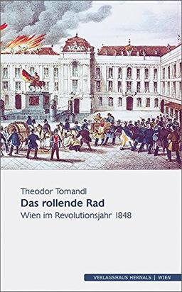 Das rollende Rad: Wien im Revolutionsjahr 1848