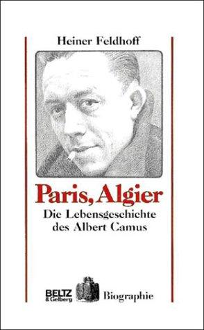 Paris, Algier. Die Lebensgeschichte des Albert Camus