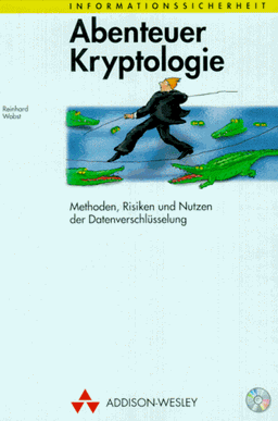 Abenteuer Kryptologie. Methoden, Risiken und Nutzen der Datenverschlüsselung