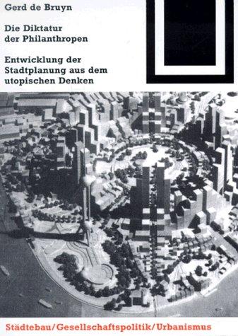 Die Diktatur der Philanthropen: Entwicklung der Stadtplanung aus dem utopischen Denken