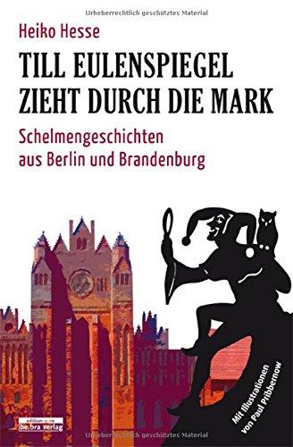 Till Eulenspiegel zieht durch die Mark: Schelmengeschichten aus Berlin und Brandenburg