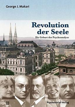 Revolution der Seele: Die Geburt der Psychoanalyse (Bibliothek der Psychoanalyse)