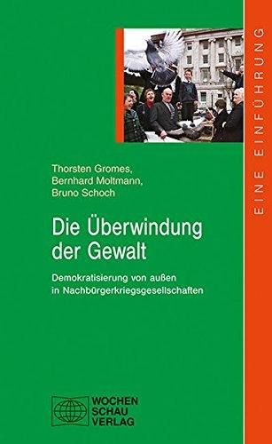 Die Überwindung der Gewalt: Von außen betriebene Demokratisierung in Nachbürgerkriegsgesellschaften (uni studien politik)