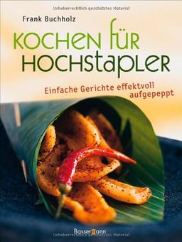 Kochen für Hochstapler: Einfache Gerichte - ganz schön raffiniert: Einfache Gerichte effektvoll aufgepeppt