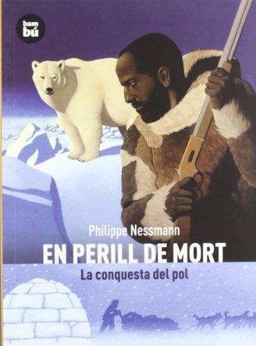 En perill de mort : la conquesta del pol (Descobridors)