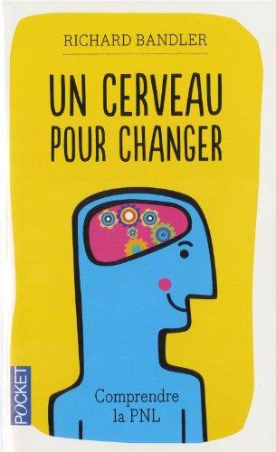 Un cerveau pour changer : comprendre la programmation neuro-linguistique