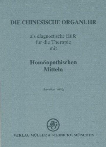 Die chinesische Organuhr: Als diagnostische Hilfe für die Therapie mit homöopathischen Mitteln