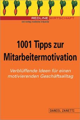 1001 Tipps zur Mitarbeitermotivation. Verblüffende Ideen für einen motivierenden Alltag.