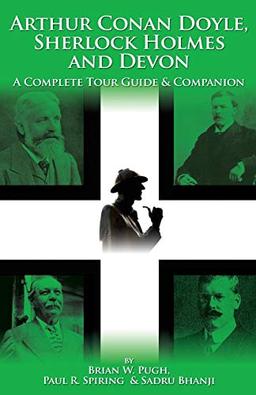 Arthur Conan Doyle, Sherlock Holmes and Devon: A Complete Tour Guide & Companion